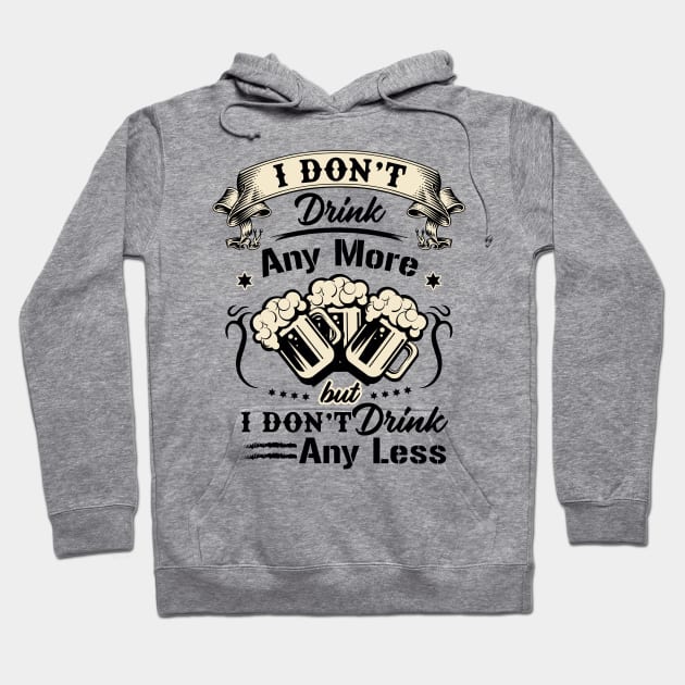 I don't drink any more but I don't drink any less novelty Hoodie by Alema Art